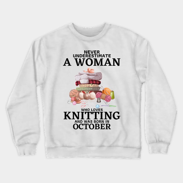 Never Underestimate A Woman Who Loves Knitting And Was Born In October Crewneck Sweatshirt by JustBeSatisfied